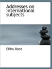 Addresses on International Subjects - Book