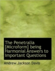 The Penetralia [Microform] Being Harmonial Answers to Important Questions - Book