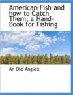 American Fish and How to Catch Them; A Hand-Book for Fishing - Book