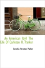 An American Idyll the Life of Carleton H. Parker - Book
