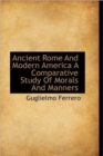 Ancient Rome and Modern America a Comparative Study of Morals and Manners - Book