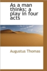 As a Man Thinks; A Play in Four Acts - Book