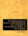 The Bibliography of Ruskin; A Bibliographical List, Arranged in Chronological Order, of the Publishe - Book