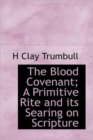 The Blood Covenant; A Primitive Rite and Its Searing on Scripture - Book