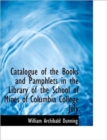 Catalogue of the Books and Pamphlets in the Library of the School of Mines of Columbia College July - Book