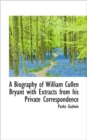 A Biography of William Cullen Bryant with Extracts from His Private Correspondence - Book