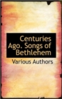 Centuries Ago. Songs of Bethlehem - Book