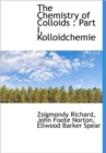 The Chemistry of Colloids : Part I, Kolloidchemie - Book