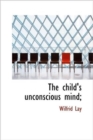 The Child's Unconscious Mind; - Book