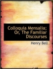 Colloquia Mensalia; Or, the Familiar Discourses - Book