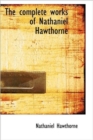 The Complete Works of Nathaniel Hawthorne - Book