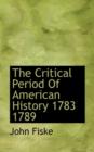 The Critical Period of American History 1783 1789 - Book