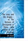 The Cross and the Dragon : Or, the Fortunes of Christianity in China; With Notices of the Christian - Book