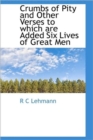 Crumbs of Pity and Other Verses to Which are Added Six Lives of Great Men - Book