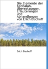 Die Elemente Der Kabbalah : Ubersetzungen, Erlauterungen Und Abhandlungen Von Erich Bischoff - Book