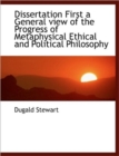 Dissertation First a General View of the Progress of Metaphysical Ethical and Political Philosophy - Book