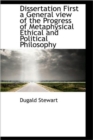 Dissertation First a General View of the Progress of Metaphysical Ethical and Political Philosophy - Book