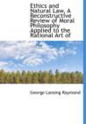 Ethics and Natural Law, a Reconstructive Review of Moral Philosophy Applied to the Rational Art of - Book
