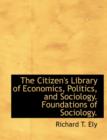 The Citizen's Library of Economics, Politics, and Sociology. Foundations of Sociology. - Book
