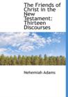 The Friends of Christ in the New Testament : Thirteen Discourses - Book