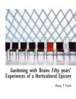 Gardening with Brains Fifty Years' Experiences of a Horticultural Epicure - Book