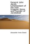 General John Jacob, Commandant of the Sind Irregular Horse and Founder of Jacobabad - Book