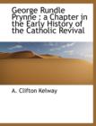 George Rundle Prynne : A Chapter in the Early History of the Catholic Revival - Book
