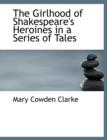 The Girlhood of Shakespeare's Heroines in a Series of Tales - Book