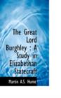 The Great Lord Burghley : A Study in Elizabethan Statecraft - Book