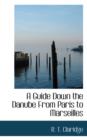 A Guide Down the Danube from Paris to Marseilles - Book