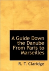 A Guide Down the Danube from Paris to Marseilles - Book