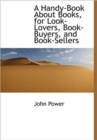 A Handy-Book About Books, for Look-Lovers, Book-Buyers, and Book-Sellers - Book