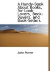 A Handy-Book about Books, for Look-Lovers, Book-Buyers, and Book-Sellers - Book