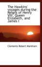 The Hawkins' Voyages During the Reigns of Henry VIII, Queen Elizabeth, and James I - Book