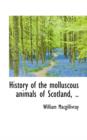 History of the Molluscous Animals of Scotland, .. - Book