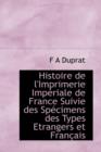 Histoire de L'Imprimerie Imperiale de France Suivie Des Specimens Des Types Etrangers Et Francais - Book
