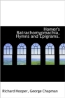 Homer's Batrachomyomachia, Hymns and Epigrams - Book