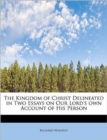 The Kingdom of Christ Delineated in Two Essays on Our Lord's Own Account of His Person - Book
