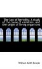 The Law of Heredity. a Study of the Cause of Variation, and the Origin of Living Organisms - Book