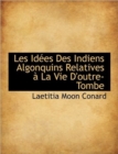 Les Id Es Des Indiens Algonquins Relatives La Vie D'Outre-Tombe - Book