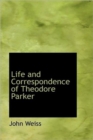 Life and Correspondence of Theodore Parker : Minister of the Twenty-Eighth Congregational Society, B - Book