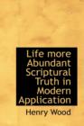 Life More Abundant Scriptural Truth in Modern Application - Book