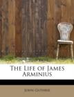 The Life of James Arminius - Book
