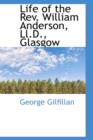 Life of the REV. William Anderson, LL.D., Glasgow - Book