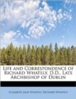 Life and Correspondence of Richard Whately, D.D., Late Archbishop of Dublin - Book