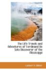 The Life Travels and Adventures of Ferdinand de Soto Discoverer of the Mississippi - Book