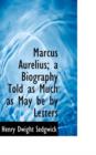 Marcus Aurelius; A Biography Told as Much as May Be by Letters - Book