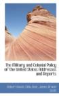 The Military and Colonial Policy of the United States Addresses and Reports - Book