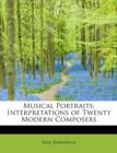 Musical Portraits; Interpretations of Twenty Modern Composers - Book