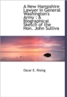 A New Hampshire Lawyer in General Washington's Army : A Biographical Sketch of the Hon. John Sulliva - Book